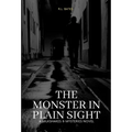 The Monster in Plain Sight - Hardcover
