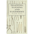 Trapping, Tanning and Taxidermy - Paperback