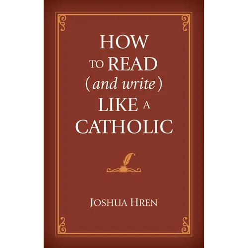 How to Read (and Write) Like a Catholic - Hardcover