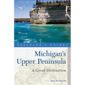 Explorer's Guide Michigan's Upper Peninsula: A Great Destination - Paperback