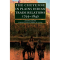 The Cheyenne in Plains Indian Trade Relations, 1795-1840