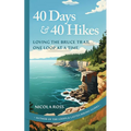40 Days & 40 Hikes: Loving the Bruce Trail One Loop at a Time - Paperback