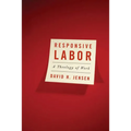 Responsive Labor: A Theology of Work - Paperback