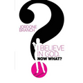 I Believe In God, Now What? - Paperback