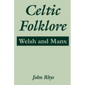 Celtic Folklore: Welsh and Manx - Paperback
