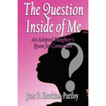 The Question Inside of Me: An Adopted Daughter's Quest for Connection - Paperback