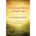 Overcoming Trauma Through Yoga: Reclaiming Your Body - Paperback