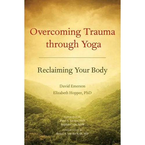 Overcoming Trauma Through Yoga: Reclaiming Your Body - Paperback