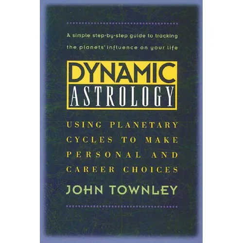 Dynamic Astrology: Using Planetary Cycles to Make Personal and Career Choices - Paperback
