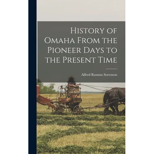 History of Omaha From the Pioneer Days to the Present Time