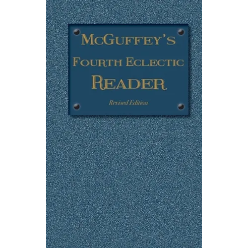 McGuffey's Fourth Eclectic Reader: (1879) Revised Edition - Hardcover