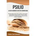 Psilio - la dieta orgánica con éxito garantizado: Muchas dietas sólo traen un éxito a corto plazo. - ¡El producto natural "psilio" traerá un éxito con - Paperback