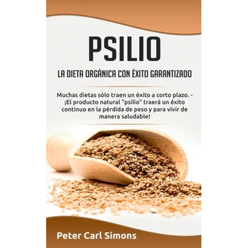 Psilio - la dieta orgánica con éxito garantizado: Muchas dietas sólo traen un éxito a corto plazo. - ¡El producto natural "psilio" traerá un éxito con - Paperback