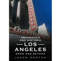 Abandoned and Historic Los Angeles: Neon and Beyond - Paperback