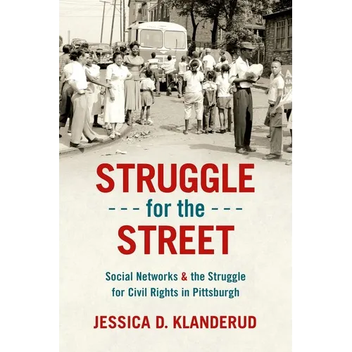 Struggle for the Street: Social Networks and the Struggle for Civil Rights in Pittsburgh