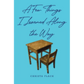 A Few Things I Learned Along the Way - Paperback