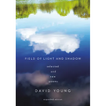 Field of Light and Shadow: Selected and New Poems, Expanded Edition - Paperback