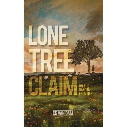 Lone Tree Claim: On the Dakota Frontier