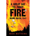 A Great Day to Fight Fire: Mann Gulch, 1949