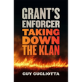 Grant's Enforcer: Taking Down the Klan