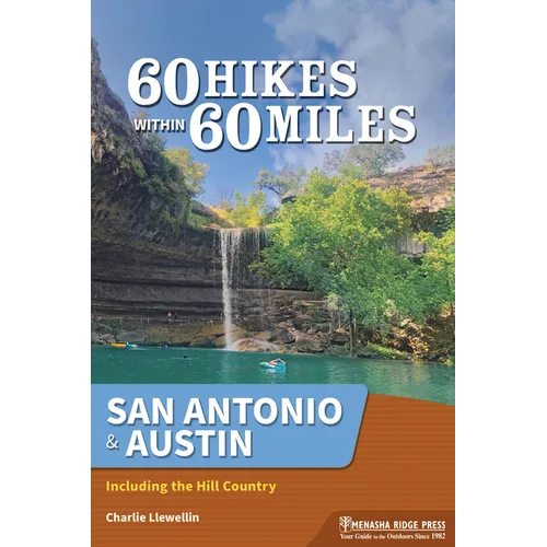 60 Hikes Within 60 Miles: San Antonio & Austin: Including the Hill Country