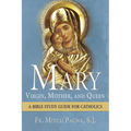 Mary: Virgin, Mother, and Queen: A Bible Study Guide for Catholics - Paperback