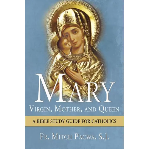 Mary: Virgin, Mother, and Queen: A Bible Study Guide for Catholics - Paperback
