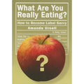 What Are You Really Eating?: How to Become Label Savvy - Paperback
