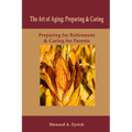Art of Aging: Preparing and Caring: Preparing for Retirement & Caring for Parents - Paperback
