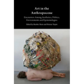 Art in the Anthropocene: Encounters Among Aesthetics, Politics, Environments and Epistemologies - Paperback