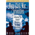 More Civil War Curiosities: Fascinating Tales, Infamous Characters, and Strange Coincidences