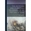 The Antietam and its Bridges, the Annals of an Historic Stream