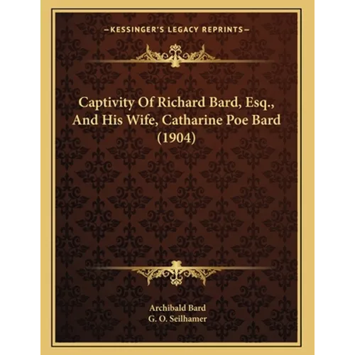 Captivity Of Richard Bard, Esq., And His Wife, Catharine Poe Bard (1904)