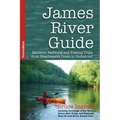 James River Guide: Insiders' Paddling and Fishing Trips from Headwaters Down to Richmond