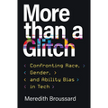 More Than a Glitch: Confronting Race, Gender, and Ability Bias in Tech - Paperback