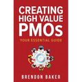 Creating High Value PMOs: Your Essential Guide - Paperback
