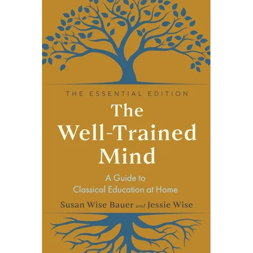 The Well-Trained Mind: A Guide to Classical Education at Home - Hardcover
