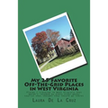 My 25 Favorite Off-The-Grid Places in West Virginia: Places I traveled in West Virginia that weren't invaded by every other wacky tourist that thought