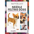 A Masterclass in Needle Felting Dogs: Methods and Techniques to Take Your Needle Felting to the Next Level - Paperback