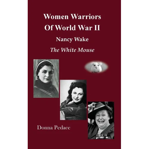 Women Warriors of WWII: Nancy Wake, The White Mouse