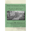 Under the Crescent and Star: The 134th New York Volunteer Infantry in the Civil War