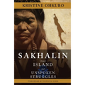Sakhalin: The Island of Unspoken Struggles - Paperback