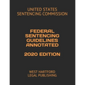 Federal Sentencing Guidelines Annotated 2020 Edition: West Hartford Legal Publishing