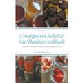 Recipes for Constipation Relief and Gut Healing - Paperback