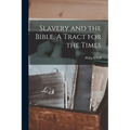 Slavery and the Bible. A Tract for the Times