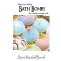 How To Make Bath Bombs: The Complete Recipe Book - Paperback