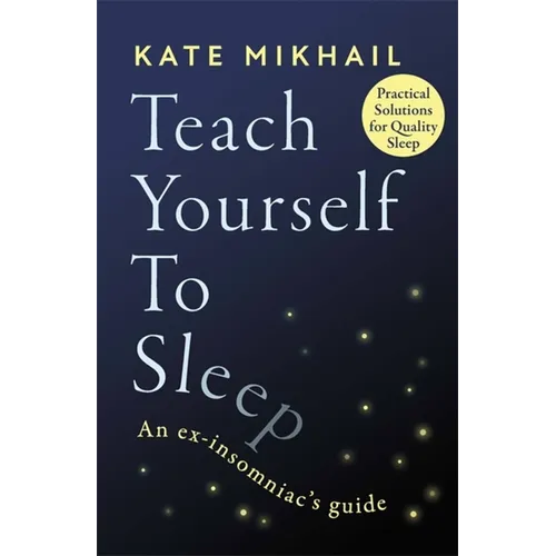 Teach Yourself to Sleep: An Ex-Insomniac's Guide - Paperback