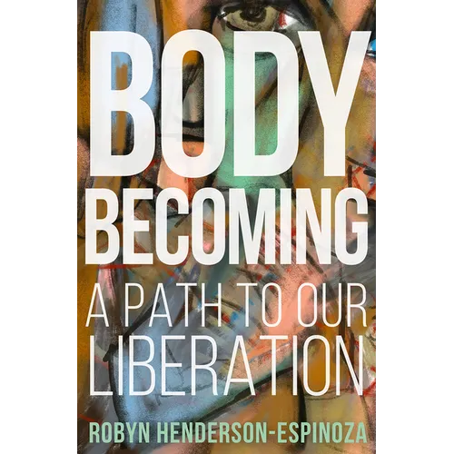 Body Becoming: A Path to Our Liberation - Hardcover