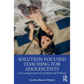 Solution Focused Coaching for Adolescents: Overcoming Emotional and Behavioral Problems - Paperback