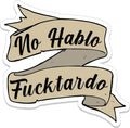 No Hablo Fucktardo - 3" Sticker